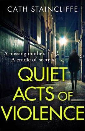Quiet Acts Of Violence by Cath Staincliffe