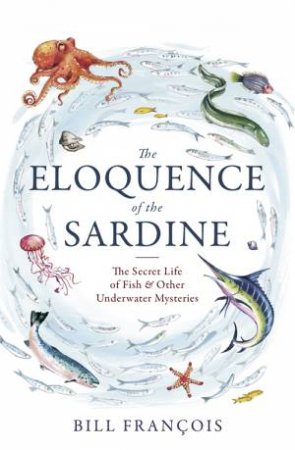 The Eloquence Of The Sardine by Bill Francois