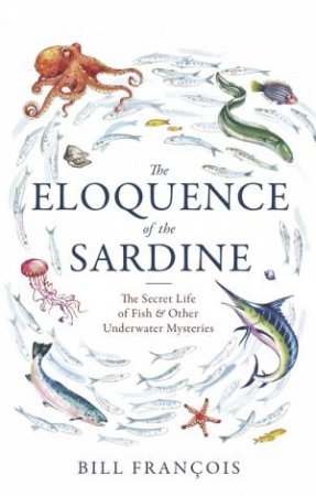 The Eloquence of the Sardine by Bill Francois