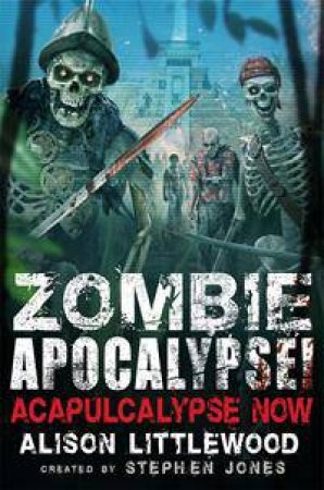 Zombie Apocalypse! Acapulcalypse Now by Stephen Jones & Alison Littlewood