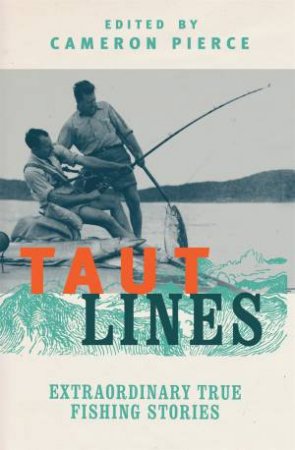 Taut Lines: Extraordinary Fishing Stories by Cameron Pierce