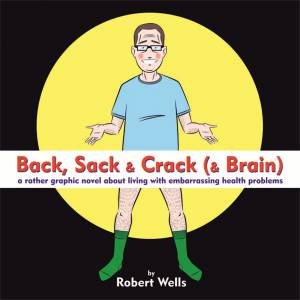 Back, Sack & Crack (& Brain) by Robert Wells