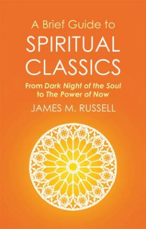 A Brief Guide To Spiritual Classics by James M. Russell