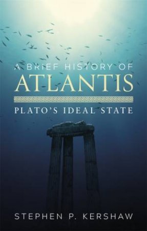 A Brief History Of Atlantis by Stephen P. Kershaw