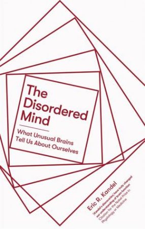 The Disordered Mind by Eric R. Kandel