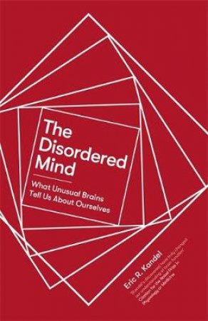 The Disordered Mind by Eric R. Kandel