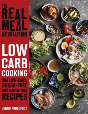 The Real Meal Revolution: Low Carb Cooking by Jonno Proudfoot