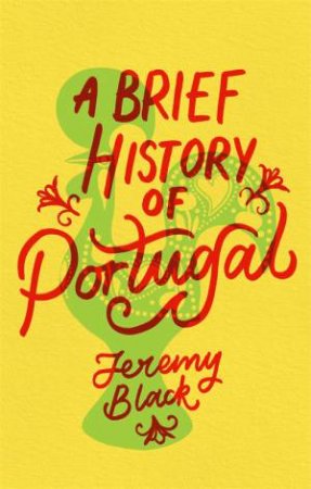 A Brief History Of Portugal by Jeremy Black