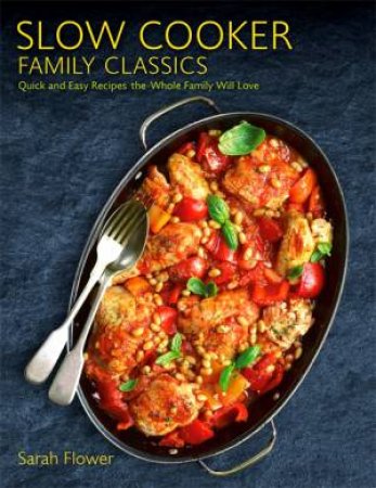 Slow Cooker Family Classics by Sarah Flower