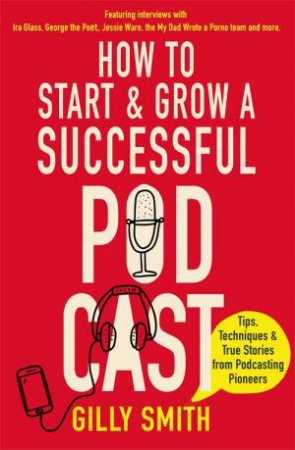 How To Start And Grow A Successful Podcast by Gilly Smith