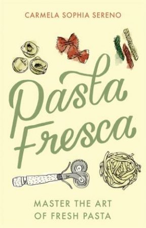 Pasta Fresca by Carmela Sophia Sereno