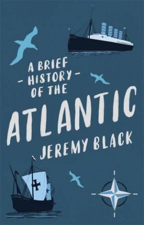 A Brief History Of The Atlantic by Jeremy Black