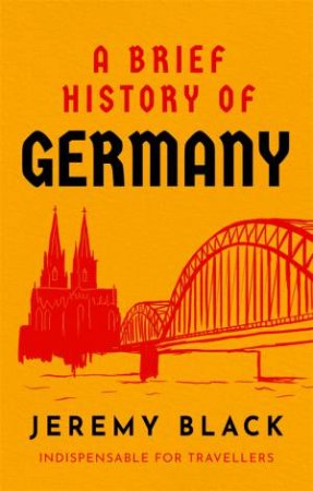 A Brief History Of Germany by Jeremy Black