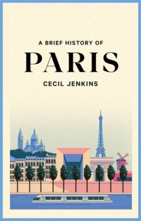 A Brief History Of Paris by Cecil Jenkins