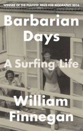 Barbarian Days: A Surfing Life by William Finnegan