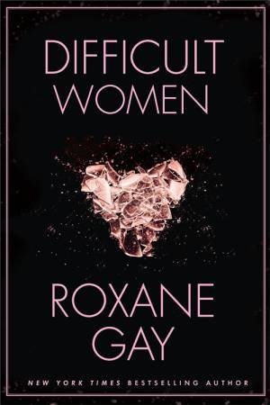 Difficult Women by Roxane Gay