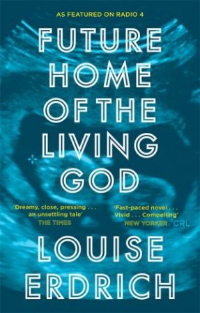 Future Home Of The Living God by Louise Erdrich