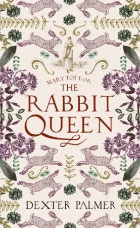 The Rabbit Queen by Dexter Palmer