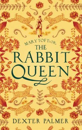 Mary Toft; Or, The Rabbit Queen by Dexter Palmer