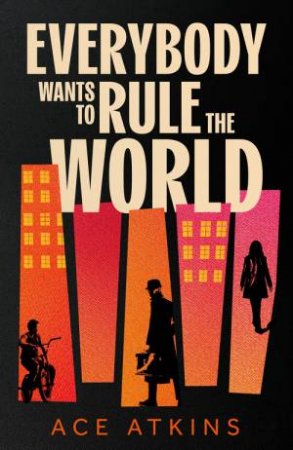 Everybody Wants to Rule the World by Ace Atkins