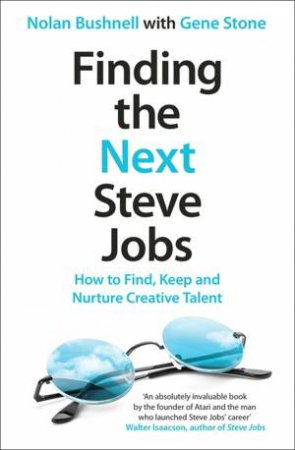 Finding The Next Steve Jobs by Nolan Bushnell & Gene Stone