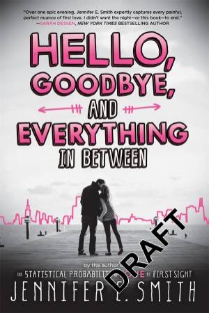Hello, Goodbye, And Everything In Between by Jennifer E Smith
