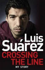 Luis Suarez Crossing the Line  My Story