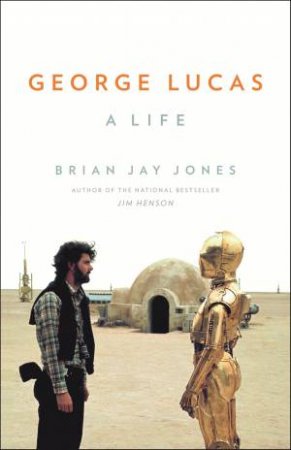 George Lucas by Brian Jay Jones