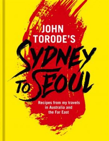 John Torode's Sydney To Seoul