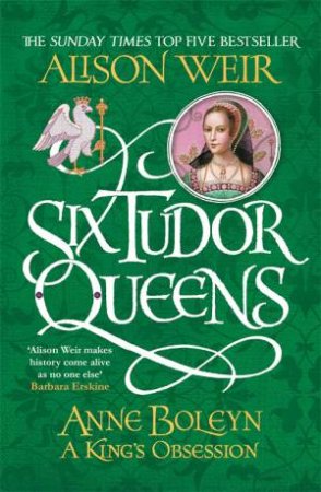 Anne Boleyn, A King's Obsession by Alison Weir