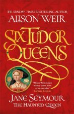 Six Tudor Queens Jane Seymour The Haunted Queen