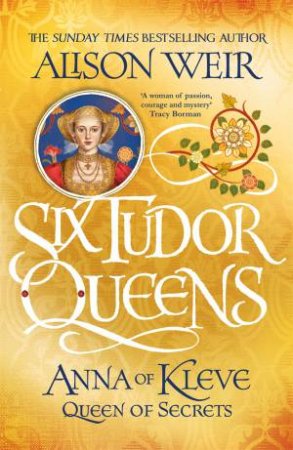 Anna Of Kleve, Queen Of Secrets by Alison Weir