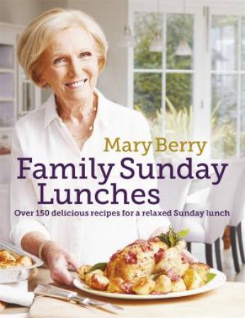 Mary Berry's Family Sunday Lunches by Mary Berry