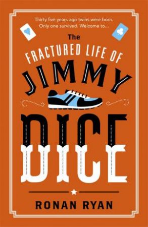 The Fractured Life Of Jimmy Dice by Ronan Ryan