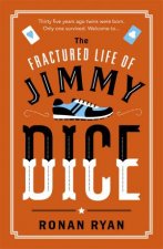 The Fractured Life Of Jimmy Dice