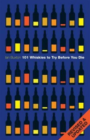101 Whiskies To Try Before You Die (Revised And Updated) by Ian Buxton