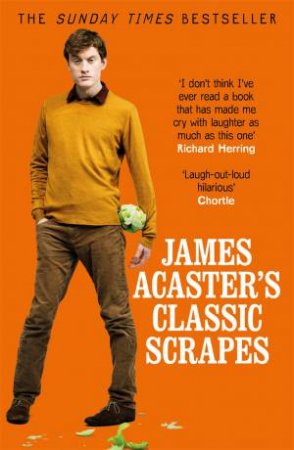 James Acaster's Classic Scrapes - The Hilarious Sunday Times Bestseller by James Acaster