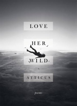 Love Her Wild by Atticus Poetry