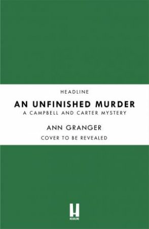 An Unfinished Murder: Campbell & Carter Mystery 6 by Ann Granger