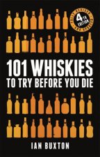 101 Whiskies To Try Before You Die 4th Ed