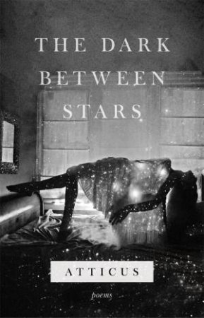 The Dark Between Stars by Poetry Atticus