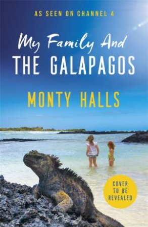 My Family And The Galapagos by Monty Halls