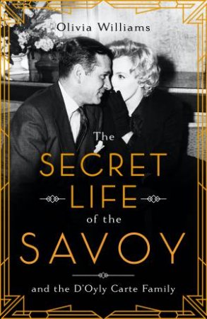 The Secret Life Of The Savoy by Olivia Williams