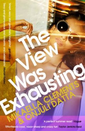 The View Was Exhausting by Mikaella Clements & Onjuli Datta