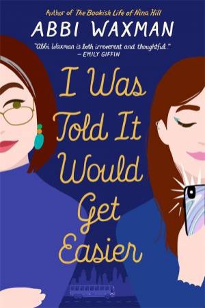 I Was Told It Would Get Easier by Abbi Waxman