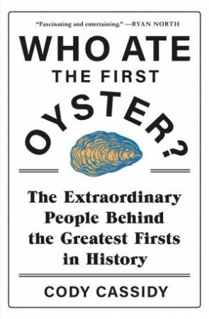 Who Ate The First Oyster? by Cody Cassidy