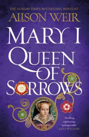 Mary I: Queen of Sorrows by Alison Weir