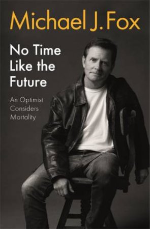 No Time Like The Future by Michael J Fox