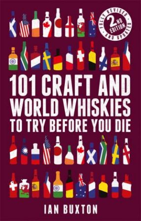101 Craft And World Whiskies To Try Before You Die 2nd Ed. by Ian Buxton