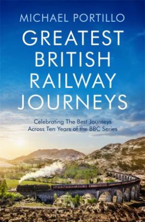 Greatest British Railway Journeys by Michael Portillo